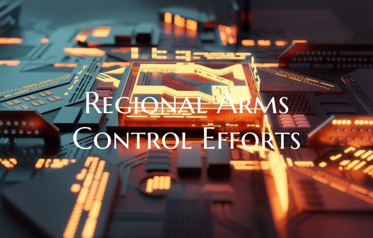 Regional Arms Control Efforts